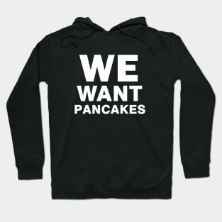 We Want Pancakes Hoodie